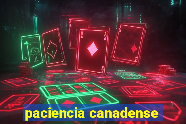 paciencia canadense